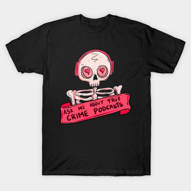 Ask me about true crime podcasts T-Shirt by Jess Adams